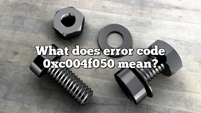 What does error code 0xc004f050 mean?