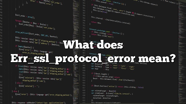 What does Err_ssl_protocol_error mean?