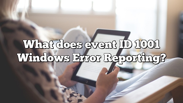 What does event ID 1001 Windows Error Reporting?