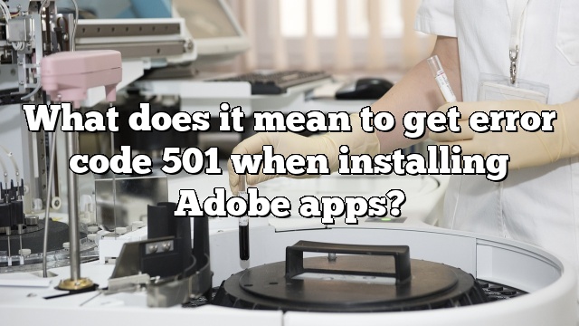 What does it mean to get error code 501 when installing Adobe apps?