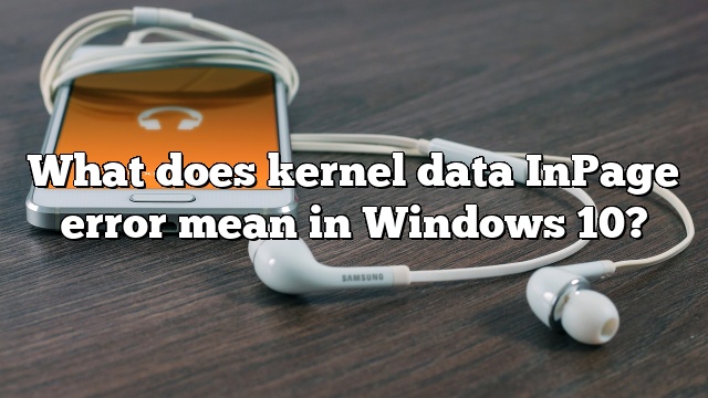 What does kernel data InPage error mean in Windows 10?