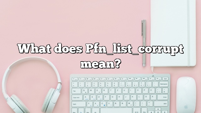 What does Pfn_list_corrupt mean?