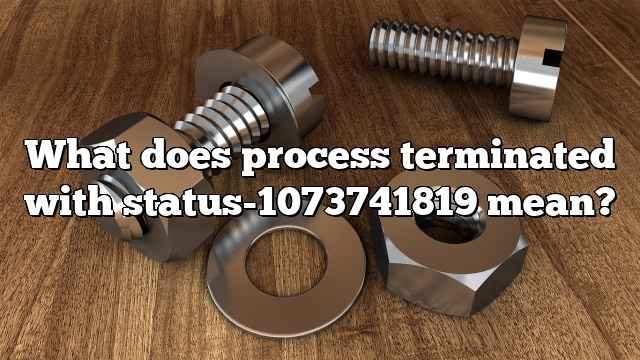 What does process terminated with status-1073741819 mean?