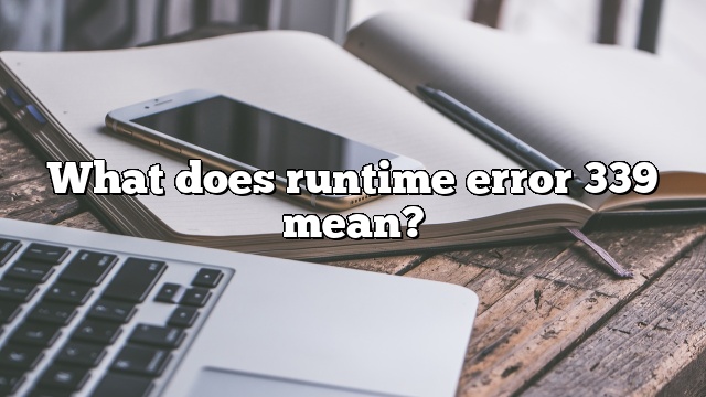 What does runtime error 339 mean?