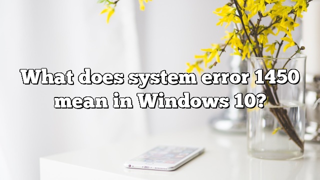 What does system error 1450 mean in Windows 10?