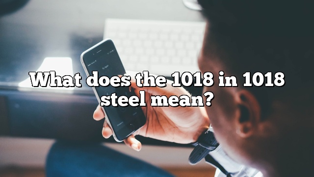 What does the 1018 in 1018 steel mean?