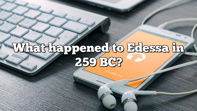 What happened to Edessa in 259 BC?