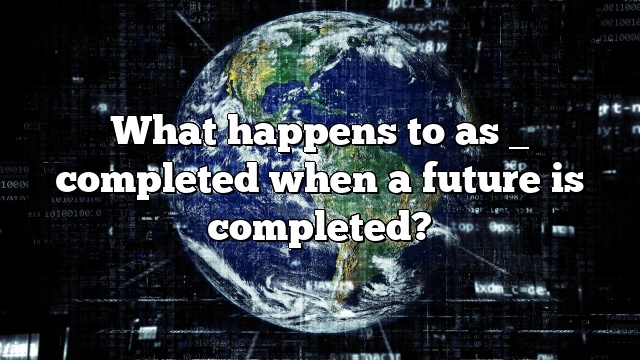 What happens to as _ completed when a future is completed?