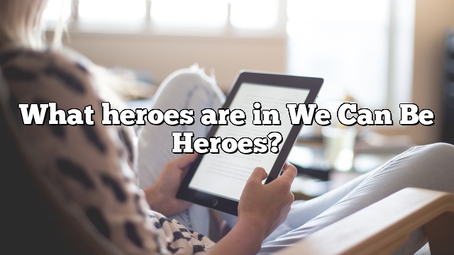 What heroes are in We Can Be Heroes?
