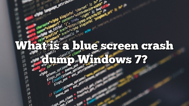 What is a blue screen crash dump Windows 7?