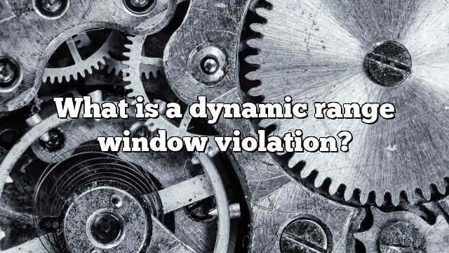 What is a dynamic range window violation?