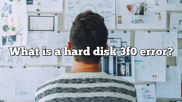 What is a hard disk 3f0 error?