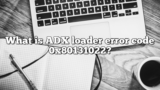 What is ADX loader error code 0x80131022?