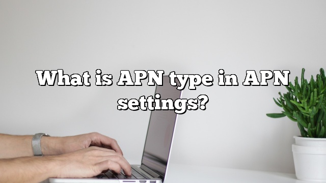What is APN type in APN settings?