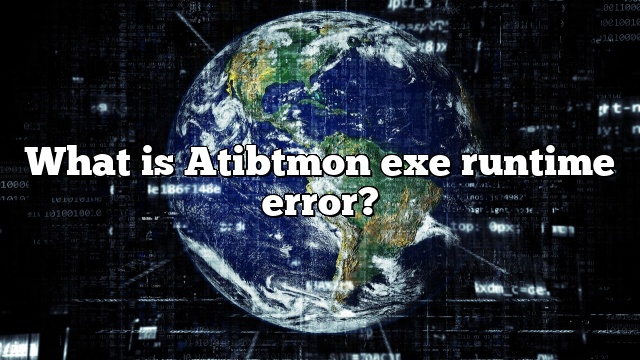 What is Atibtmon exe runtime error?