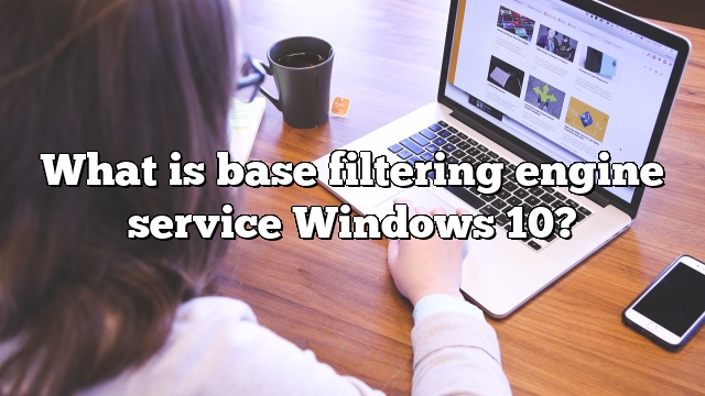 What is base filtering engine service Windows 10?