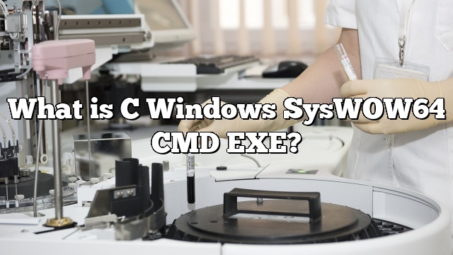 What is C Windows SysWOW64 CMD EXE?