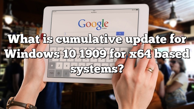 What is cumulative update for Windows 10 1909 for x64 based systems?