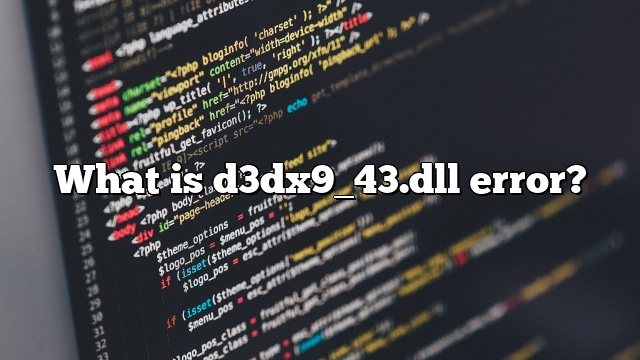 What is d3dx9_43.dll error?