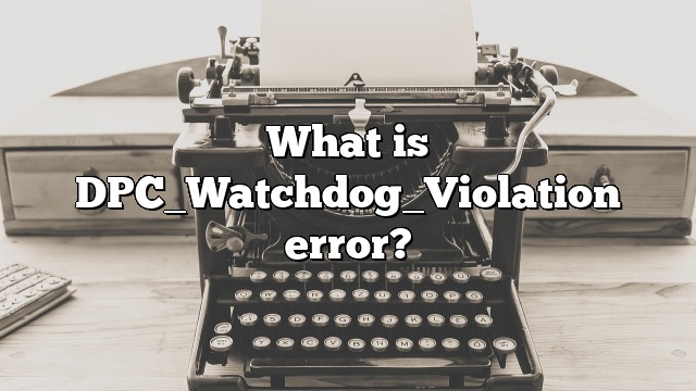 What is DPC_Watchdog_Violation error?