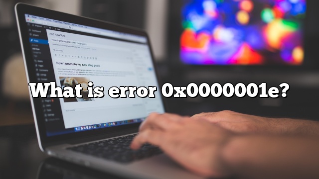 What is error 0x0000001e?