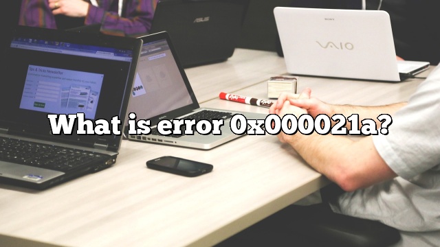 What is error 0x000021a?