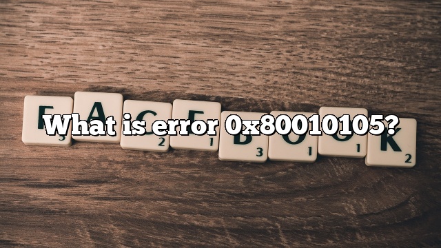 What is error 0x80010105?