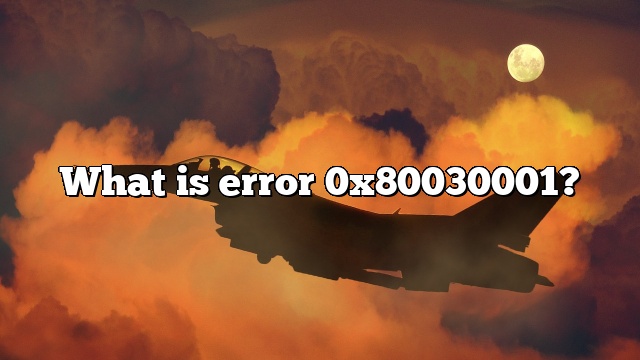 What is error 0x80030001?