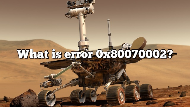 What is error 0x80070002?
