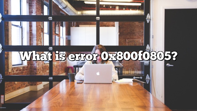 What is error 0x800f0805?