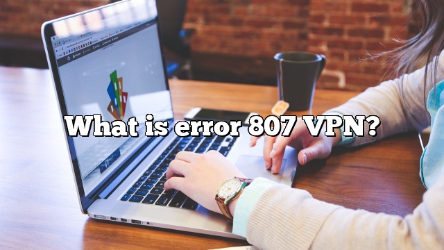 What is error 807 VPN?