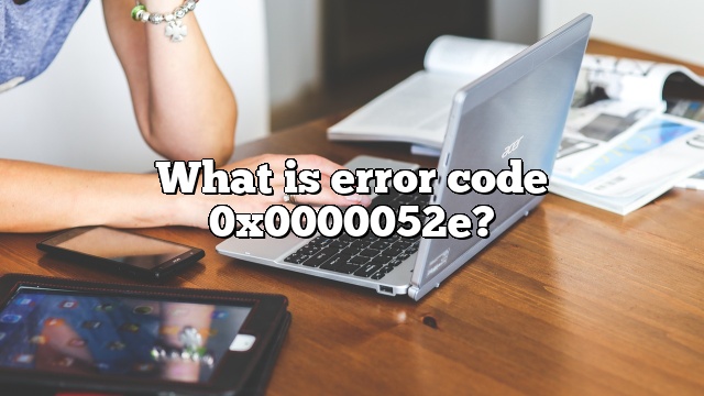 What is error code 0x0000052e?