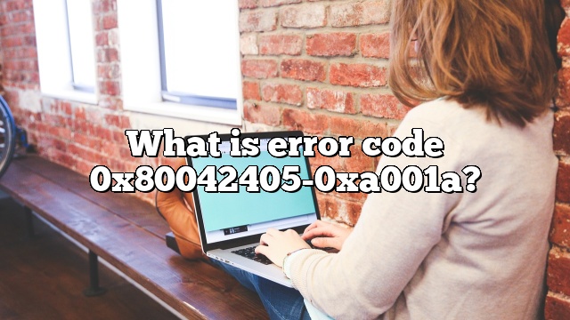 What is error code 0x80042405-0xa001a?