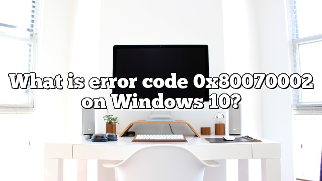 What is error code 0x80070002 on Windows 10?