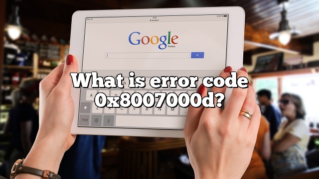 What is error code 0x8007000d?