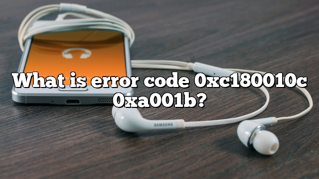 What is error code 0xc180010c 0xa001b?