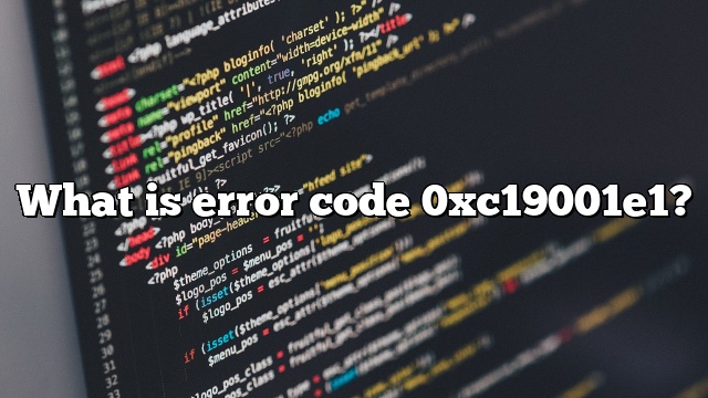 What is error code 0xc19001e1?