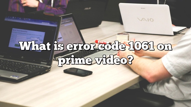 What is error code 1061 on prime video?