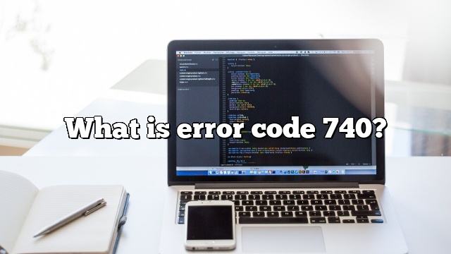 What is error code 740?