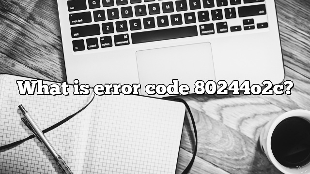 What is error code 80244o2c?