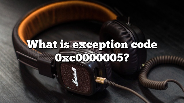 What is exception code 0xc0000005?