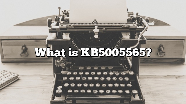 What is KB5005565?