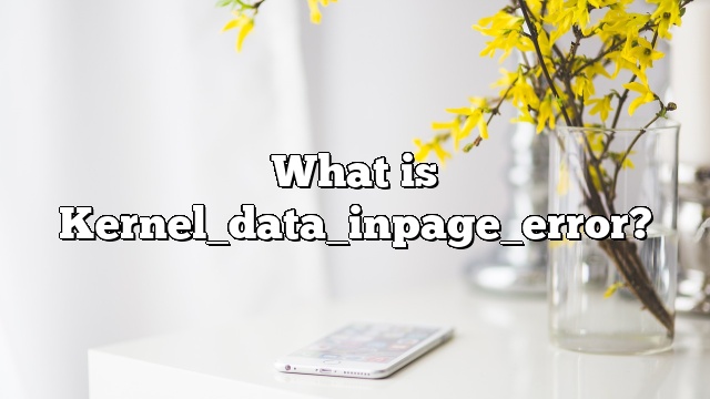 What is Kernel_data_inpage_error?