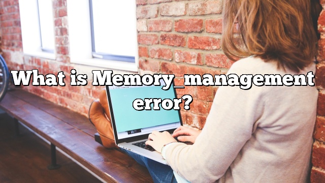 What is Memory_management error?