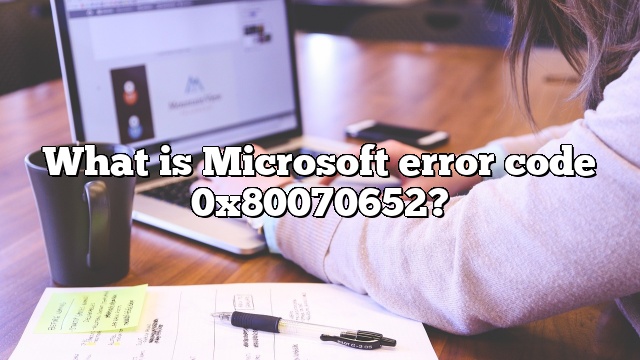 What is Microsoft error code 0x80070652?