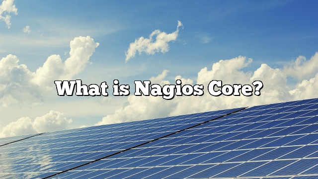 What is Nagios Core?