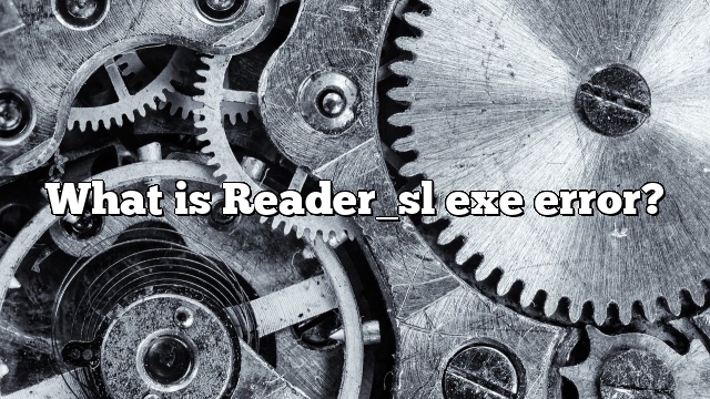 What is Reader_sl exe error?