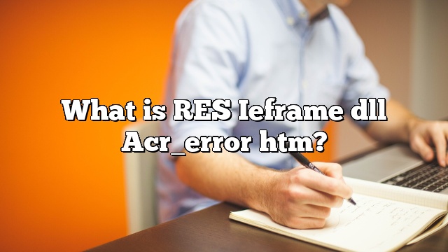 What is RES Ieframe dll Acr_error htm?