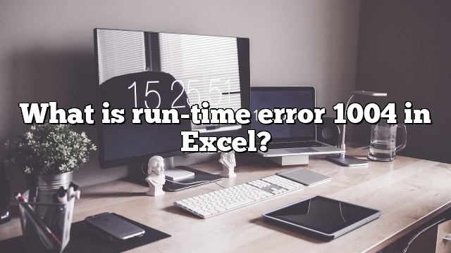 What is run-time error 1004 in Excel?