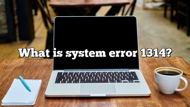 What is system error 1314?